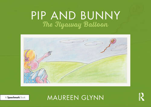 Book cover of Pip and Bunny: Pip and the Flyaway Balloon (Supporting Language and Emotional Development in the Early Years through Reading)