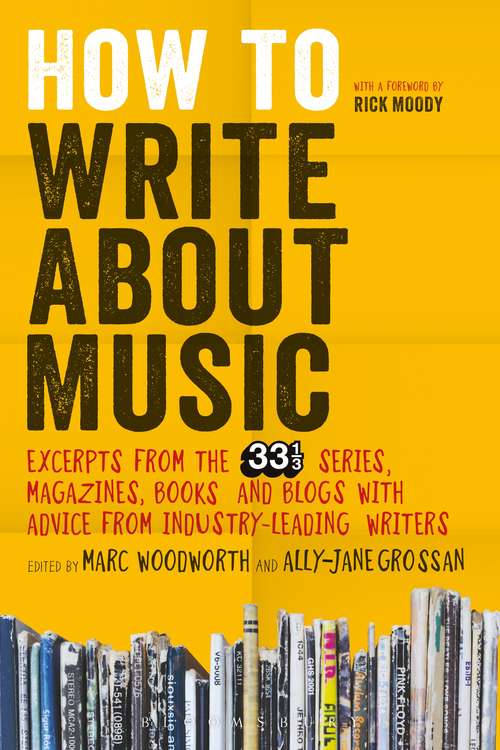 Book cover of How to Write About Music: Excerpts from the 33 1/3 Series, Magazines, Books and Blogs with Advice from Industry-leading Writers