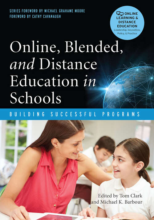 Book cover of Online, Blended, and Distance Education in Schools: Building Successful Programs (Online Learning And Distance Education Ser.)