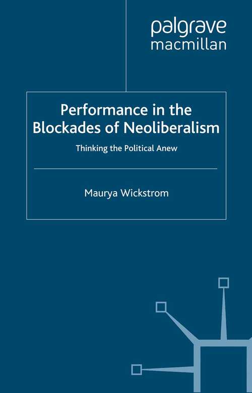 Book cover of Performance in the Blockades of Neoliberalism: Thinking the Political Anew (2012) (Studies in International Performance)
