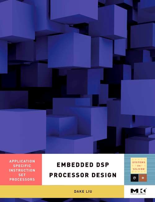 Book cover of Embedded DSP Processor Design: Application Specific Instruction Set Processors (ISSN: Volume 2)