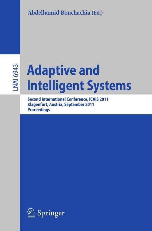 Book cover of Adaptive and Intelligent Systems: Second International Conference, ICAIS 2011, Klagenfurt, Austria, September 6-8, 2011, Proceedings (2011) (Lecture Notes in Computer Science #6943)