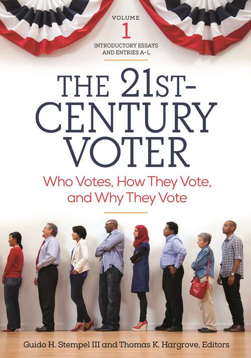 Book cover of The 21st-Century Voter [2 volumes]: Who Votes, How They Vote, and Why They Vote [2 volumes]