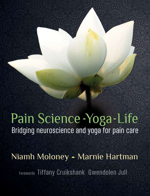 Book cover of Pain Science - Yoga - Life: Bridging neuroscience and yoga for pain care