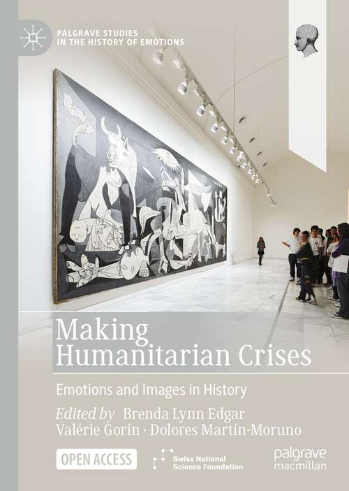 Book cover of Making Humanitarian Crises: Emotions and Images in History (1st ed. 2022) (Palgrave Studies in the History of Emotions)