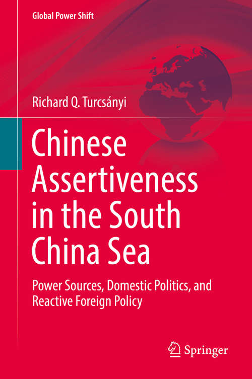 Book cover of Chinese Assertiveness in the South China Sea: Power Sources, Domestic Politics, and Reactive Foreign Policy (Global Power Shift)