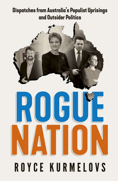 Book cover of Rogue Nation: Fascinating, relevant, compelling – the one book about Australian politics you must read