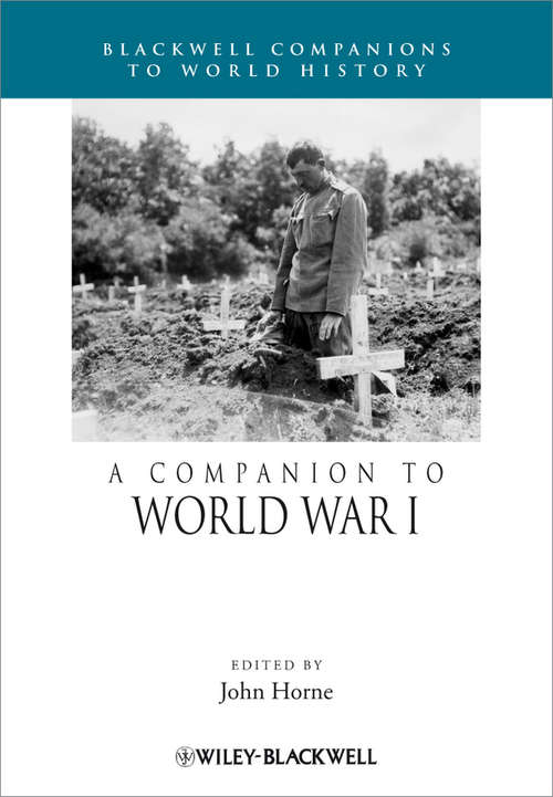 Book cover of A Companion to World War I (Wiley Blackwell Companions to World History #25)