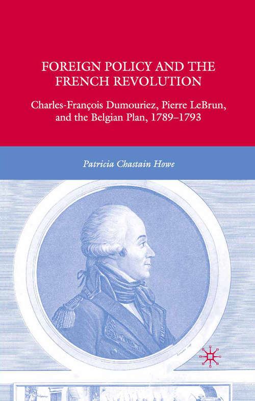 Book cover of Foreign Policy and the French Revolution: Charles-François Dumouriez, Pierre LeBrun, and the Belgian Plan, 1789–1793 (2008)