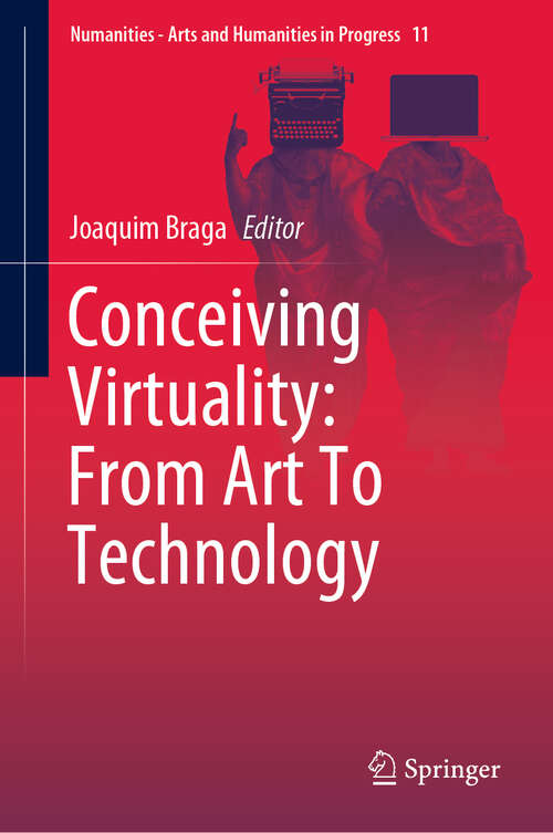 Book cover of Conceiving Virtuality: From Art To Technology (1st ed. 2019) (Numanities - Arts and Humanities in Progress #11)