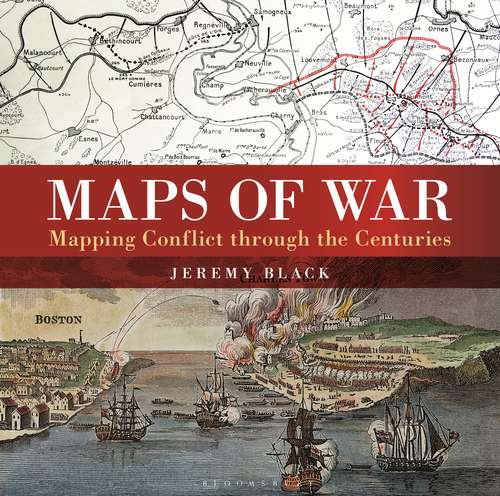 Book cover of Maps of War: Mapping Conflict Through the Centuries