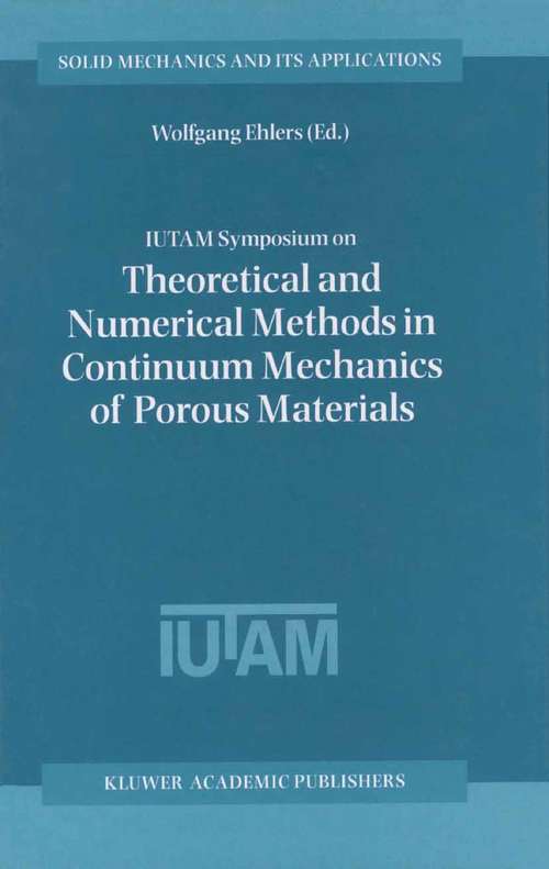 Book cover of IUTAM Symposium on Theoretical and Numerical Methods in Continuum Mechanics of Porous Materials: Proceedings of the IUTAM Symposium held at the University of Stuttgart, Germany, September 5–10, 1999 (2001) (Solid Mechanics and Its Applications #87)