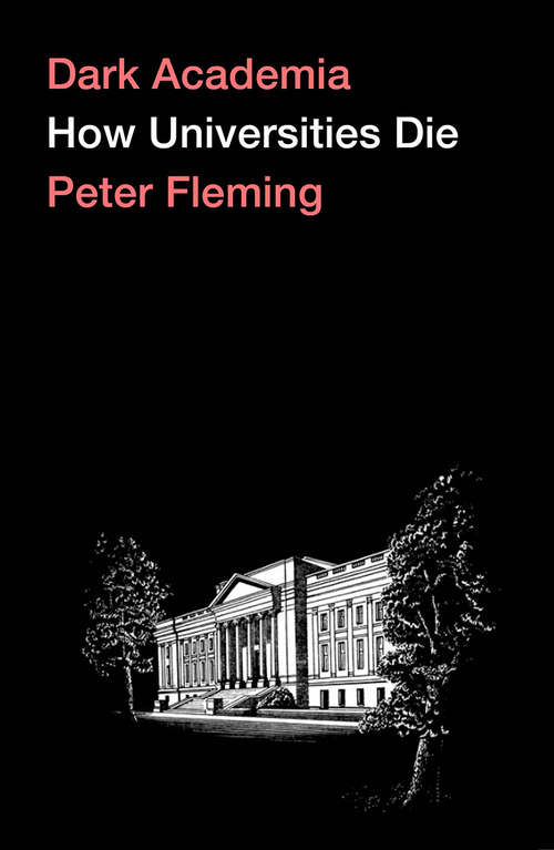 Book cover of Dark Academia: How Universities Die