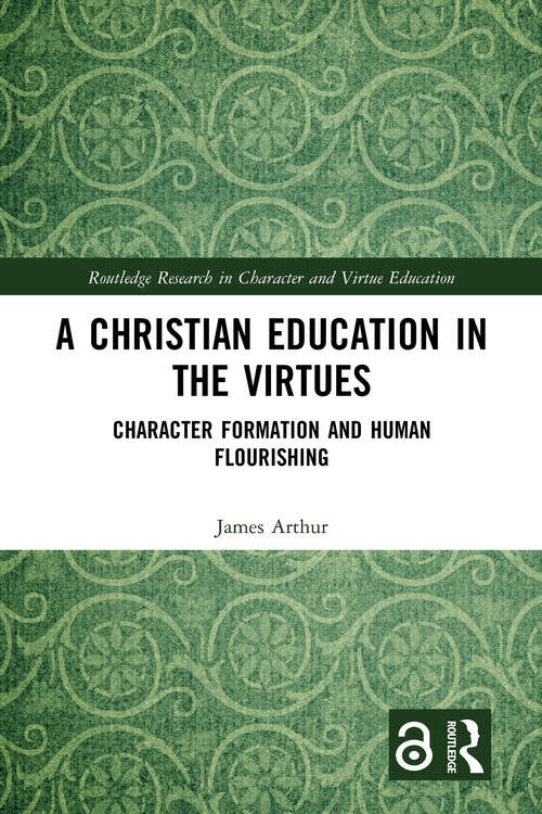 Book cover of A Christian Education in the Virtues: Character Formation and Human Flourishing (Routledge Research in Character and Virtue Education)
