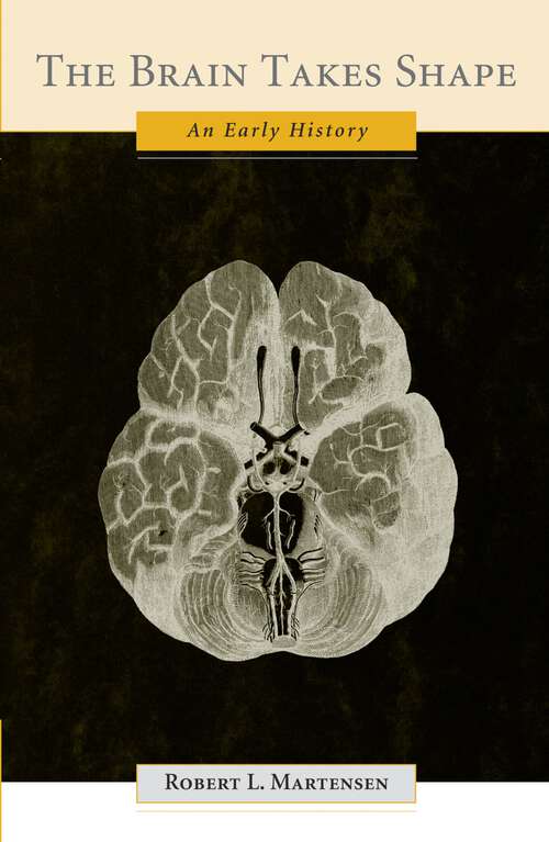Book cover of The Brain Takes Shape: An Early History