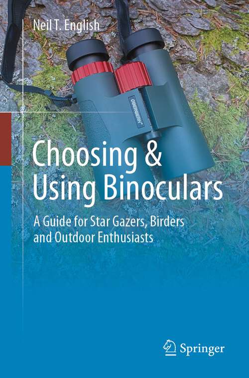 Book cover of Choosing & Using Binoculars: A Guide for Star Gazers, Birders and Outdoor Enthusiasts (1st ed. 2024)