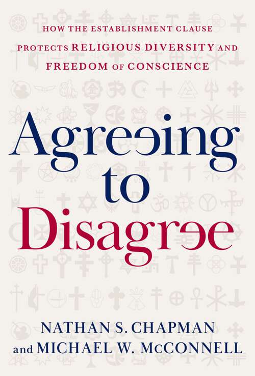 Book cover of Agreeing to Disagree: How the Establishment Clause Protects Religious Diversity and Freedom of Conscience (Inalienable Rights)