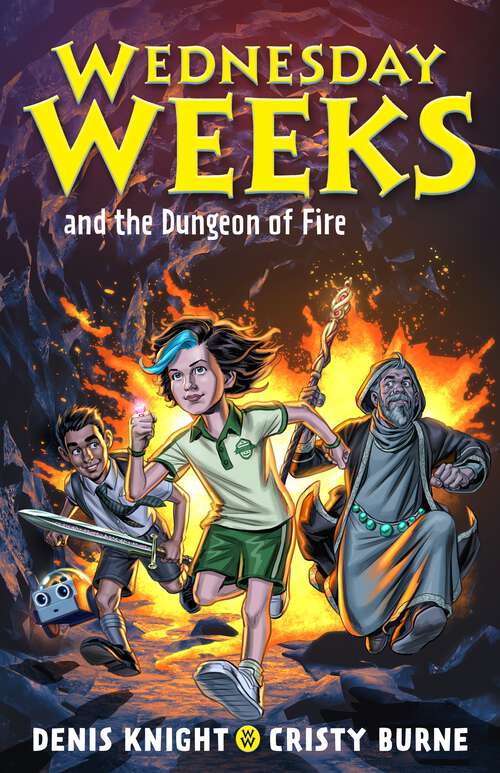 Book cover of Wednesday Weeks and the Dungeon of Fire: Wednesday Weeks: Book 3 (Wednesday Weeks)