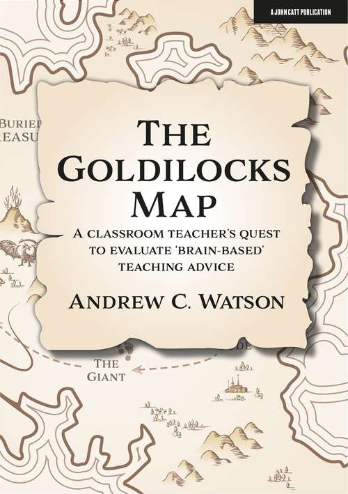 Book cover of The Goldilocks Map: A classroom teacher's quest to evaluate 'brain-based' teaching advice