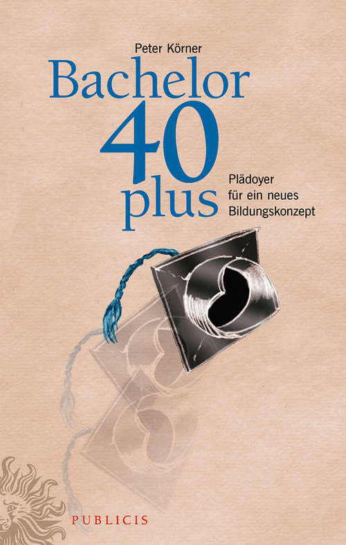Book cover of Bachelor 40plus: Plädoyer für ein neues Bildungskonzept