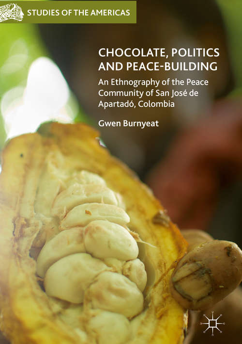 Book cover of Chocolate, Politics and Peace-Building: An Ethnography of the Peace Community of San José de Apartadó, Colombia