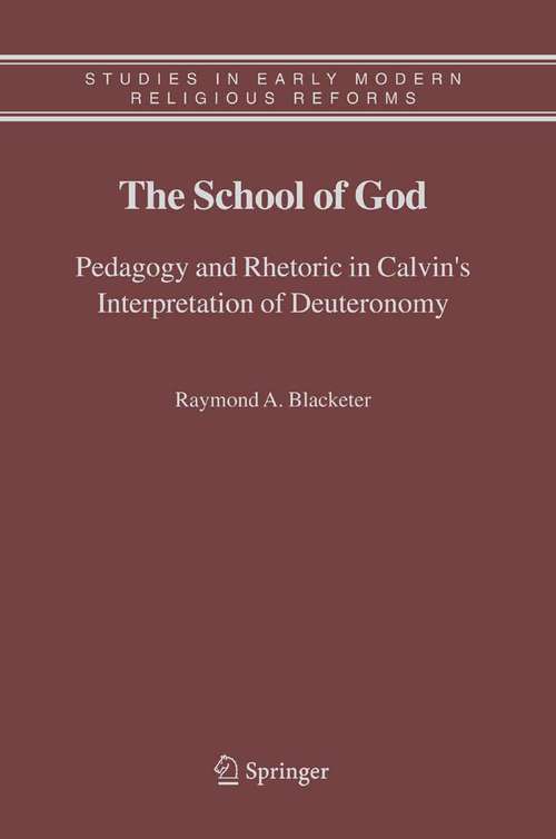 Book cover of The School of God: Pedagogy and Rhetoric in Calvin's Interpretation of Deuteronomy (2006) (Studies in Early Modern Religious Tradition, Culture and Society #3)
