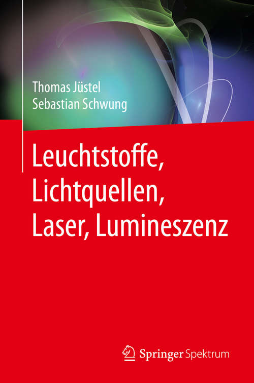 Book cover of Leuchtstoffe, Lichtquellen, Laser, Lumineszenz (1. Aufl. 2016)