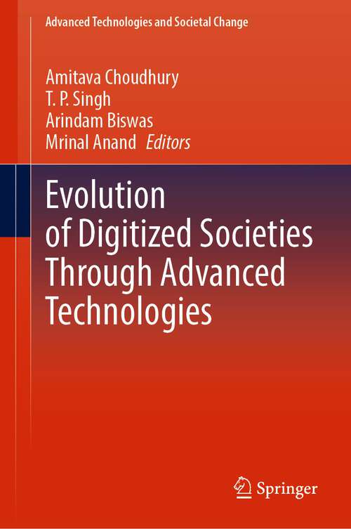 Book cover of Evolution of Digitized Societies Through Advanced Technologies (1st ed. 2022) (Advanced Technologies and Societal Change)