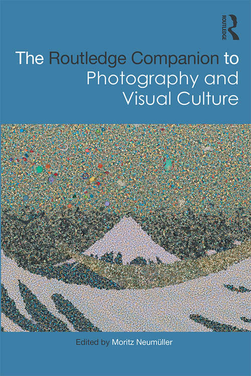 Book cover of The Routledge Companion to Photography and Visual Culture (Routledge Art History and Visual Studies Companions)