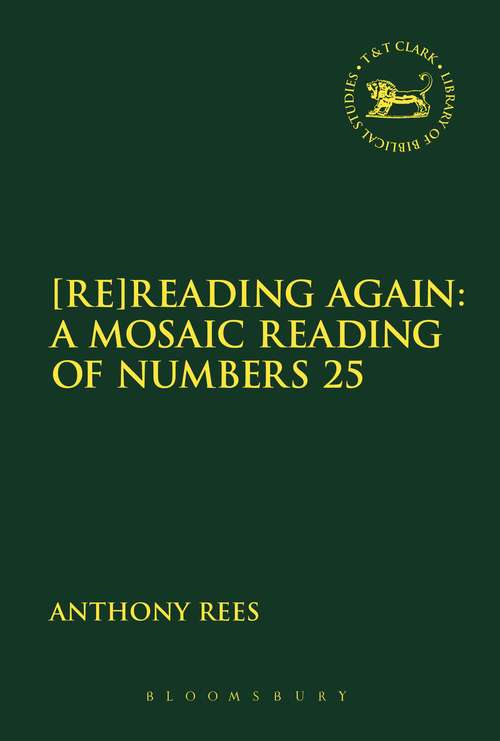 Book cover of [Re]Reading Again: A Mosaic Reading of Numbers 25 (The Library of Hebrew Bible/Old Testament Studies #589)