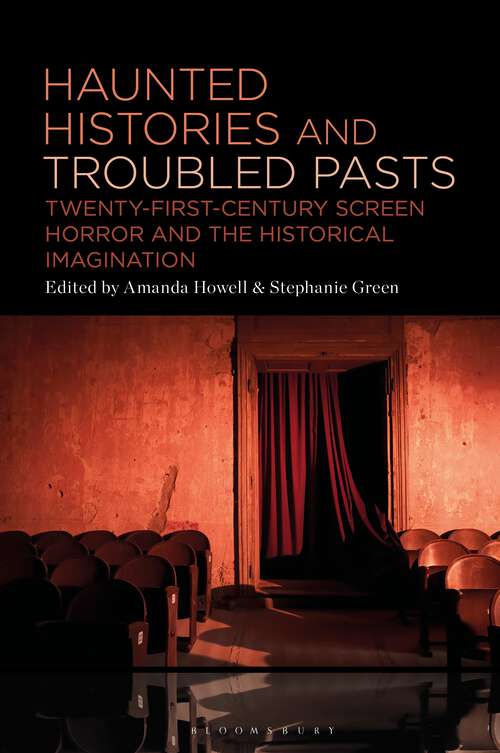 Book cover of Haunted Histories and Troubled Pasts: Twenty-First-Century Screen Horror and the Historical Imagination
