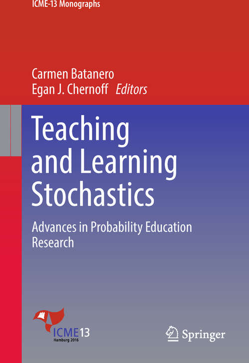 Book cover of Teaching and Learning Stochastics: Advances in Probability Education Research (ICME-13 Monographs)