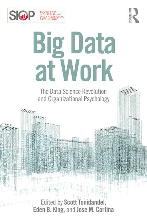 Book cover of Big Data at Work: The Data Science Revolution and Organizational Psychology (SIOP Organizational Frontiers Series)