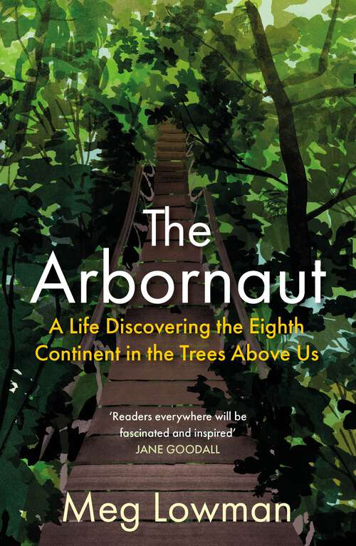 Book cover of The Arbornaut: A Life Discovering the Eighth Continent in the Trees Above Us (Main)