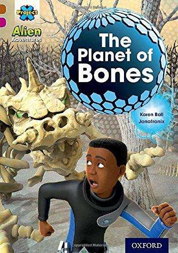Book cover of Project X Alien Adventures: Brown Book Band, Oxford Level 10: The Planet of Bones