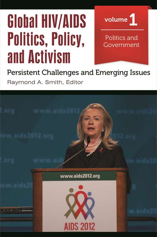 Book cover of Global HIV/AIDS Politics, Policy, and Activism [3 volumes]: Persistent Challenges and Emerging Issues [3 volumes]