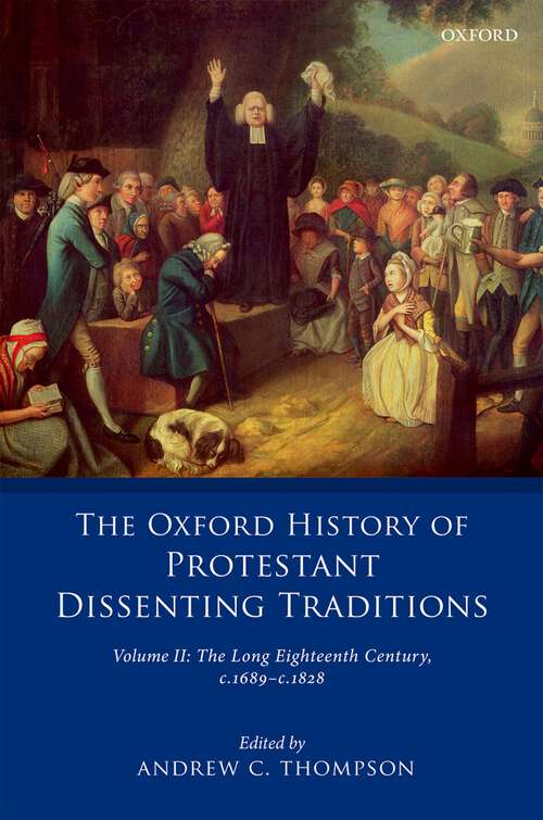 Book cover of The Oxford History of Protestant Dissenting Traditions, Volume II: The Long Eighteenth Century c. 1689-c. 1828 (The Oxford History of Protestant Dissenting Traditions)