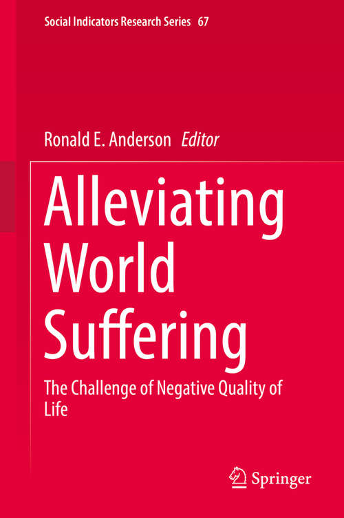 Book cover of Alleviating World Suffering: The Challenge of Negative Quality of Life (Social Indicators Research Series #67)