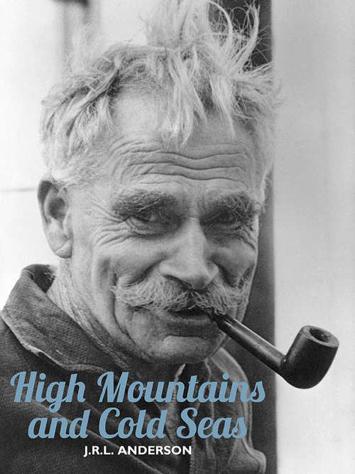 Book cover of High Mountains and Cold Seas: The life of H.W. ‘Bill’ Tilman: soldier, mountaineer, navigator (H.W. Tilman: The Collected Edition)