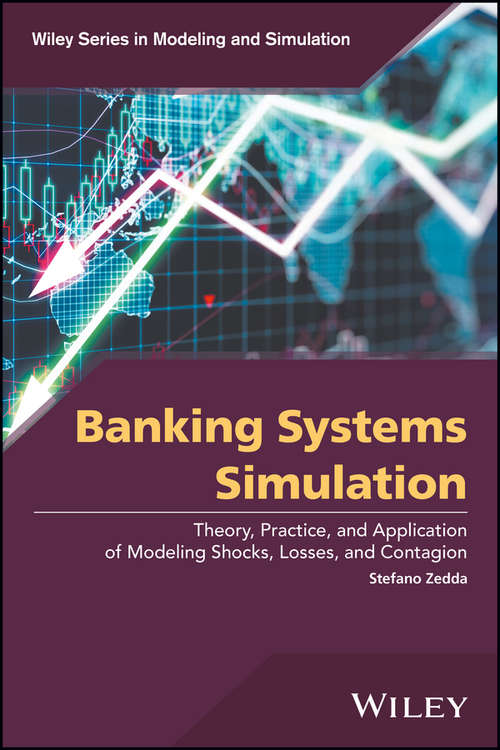 Book cover of Banking Systems Simulation: Theory, Practice, and Application of Modeling Shocks, Losses, and Contagion (Wiley Series in Modeling and Simulation)