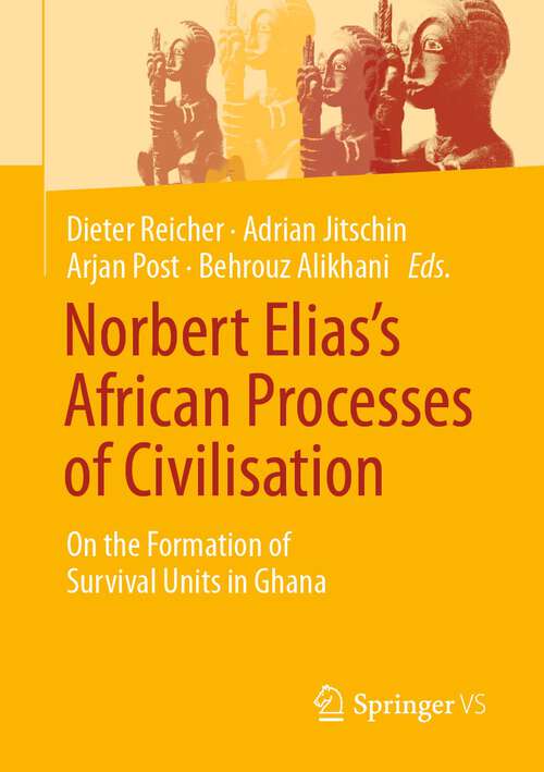 Book cover of Norbert Elias’s African Processes of Civilisation: On the Formation of Survival Units in Ghana (1st ed. 2022)