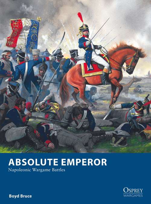 Book cover of Absolute Emperor: Napoleonic Wargame Battles (Osprey Wargames)