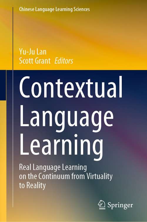 Book cover of Contextual Language Learning: Real Language Learning on the Continuum from Virtuality to Reality (1st ed. 2021) (Chinese Language Learning Sciences)