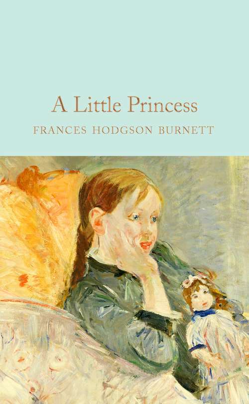 Book cover of A Little Princess: Being The Whole Story Of Sara Crewe Now Told For The First Time (Macmillan Collector's Library #106)