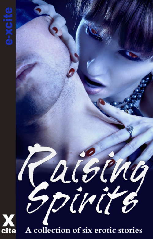 Book cover of Raising Spirits: A collection of six erotic stories