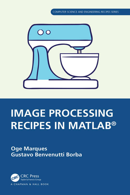 Book cover of Image Processing Recipes in MATLAB® (Chapman & Hall/CRC Computer Science and Engineering Recipes Series)
