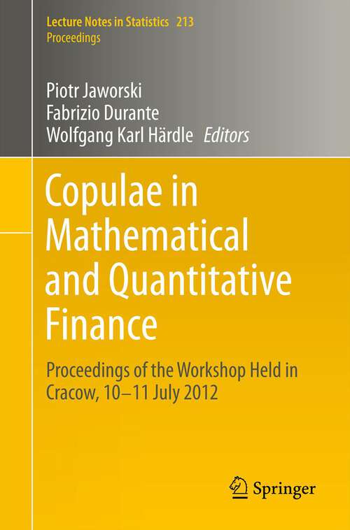 Book cover of Copulae in Mathematical and Quantitative Finance: Proceedings of the Workshop Held in Cracow, 10-11 July 2012 (2013) (Lecture Notes in Statistics #213)