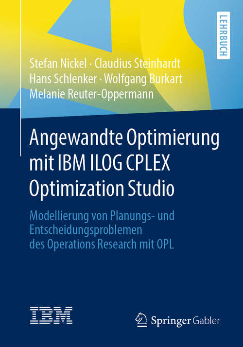 Book cover of Angewandte Optimierung mit IBM ILOG CPLEX Optimization Studio: Modellierung von Planungs- und Entscheidungsproblemen des Operations Research mit OPL (1. Aufl. 2020)
