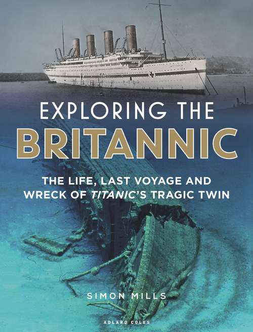 Book cover of Exploring the Britannic: The life, last voyage and wreck of Titanic's tragic twin