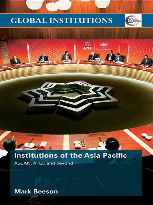 Book cover of Institutions of the Asia-Pacific: ASEAN, APEC and beyond (Global Institutions)
